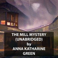 The Mill Mystery (UNABRIDGED)