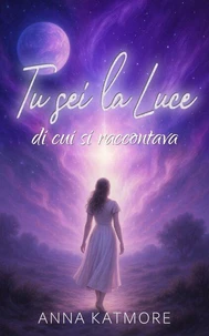Tu sei la Luce di cui si raccontava