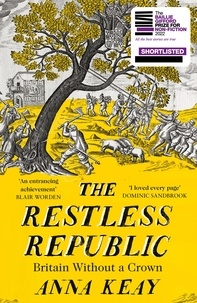 Anna Keay - The Restless Republic - Britain without a Crown.