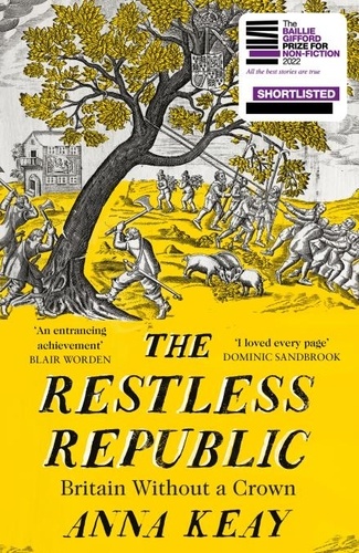 Anna Keay - The Restless Republic - Britain without a Crown.