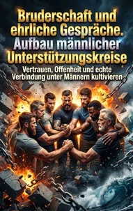 Bruderschaft und ehrliche Gespräche: Aufbau männlicher Unterstützungskreise