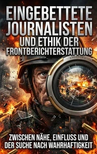 Eingebettete Journalisten und Ethik der Frontberichterstattung