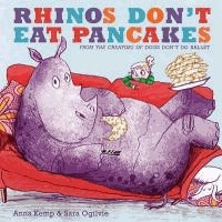 Anna Kemp - Rhinos Don't Eat Pancakes.