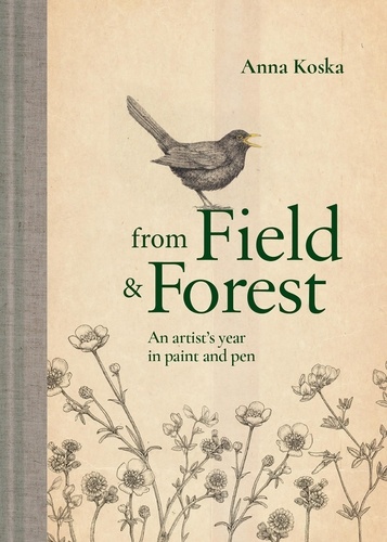 Anna Koska - From Field &amp; Forest - An artist's year in paint and pen.