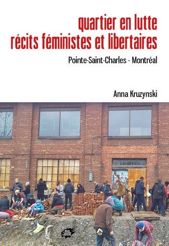 Anna Kruzynski - Quartier en lutte. Récits féministes et libertaires - Pointe-Saint-Charles - Montréal.