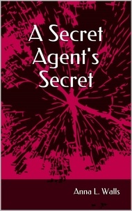  Anna L. Walls - A Secret Agent's Secret.