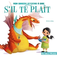 Anna Láng - Mon dragon apprend à dire  : S'il te plaît.