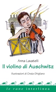 Anna Lavatelli et Cinzia Ghigliano - Il violino di Auschwitz.