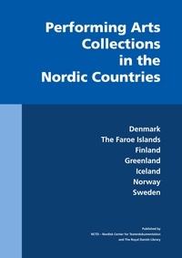 Anna Lawaetz et Magnus Blomkvist - Performing Arts Collections in the Nordic Countries - Denmark, The Faroe Islands, Finland, Greenland, Iceland, Norway, Sweden.