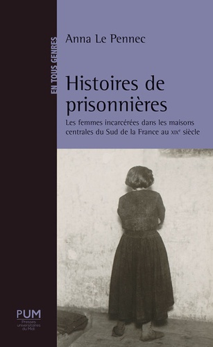 Histoires de prisonnières. Les femmes incarcérées dans les maisons centrales du sud de la France au XIXe siècle