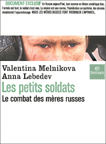 Anna Lebedev et Valentina Melnikova - Les Petits Soldats. Le Combat Des Meres Russes.