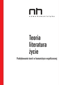 Anna Legeżyńska et Ryszard Nycz - Teoria – literatura – życie - Praktykowanie teorii w humanistyce współczesnej.