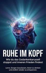 Ruhe im Kopf: Wie du das Gedankenkarussell stoppst und inneren Frieden findest