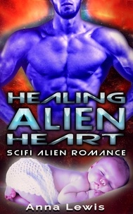  Anna Lewis - Healing the Alien’s Heart : Scifi Alien Romance.