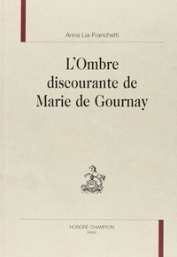 Anna Lia Franchetti - L'ombre discourante de Marie de Gournay.