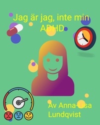  Anna-Lisa Lundqvist - Jag Är Jag, Inte Min ADHD.