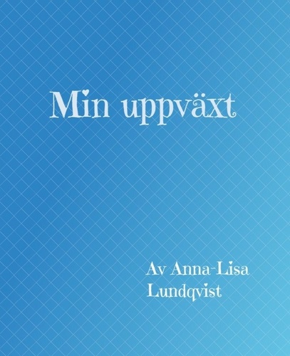  Anna-Lisa Lundqvist - Min uppväxt.