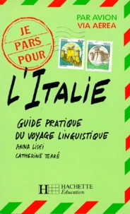 L'Italie. Guide Pratique Du Voyage Linguistique