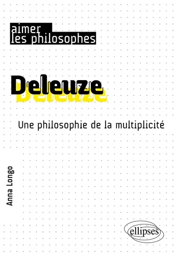 Anna Longo - Deleuze - Une philosophie de la multiplicité.