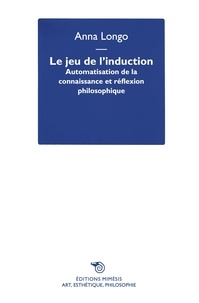 Anna Longo - Le jeu de l’induction - Automatisation de la connaissance et réflexion philosophique.