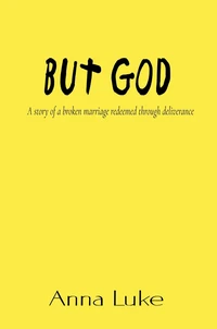 But God: A Story of a Broken Marriage Redeemed Through Deliverance