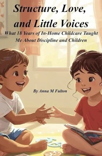 Structure, Love, and Little Voices: What 18 Years of In-Home Childcare Taught Me About Discipline and Children