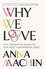 Why We Love. The Definitive Guide to Our Most Fundamental Need