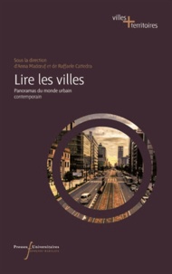Anna Madoeuf et Raffaele Cattedra - Lire les villes - Panoramas du monde urbain contemporain.