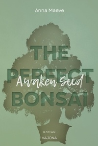 Anna Maeve - Awaken Seed (THE PERFECT BONSAI - Reihe 1).