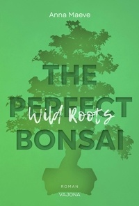 Electronics livres pdf téléchargement gratuit Wild Roots (THE PERFECT BONSAI - Reihe 2) 9783987180323 par Anna Maeve (Litterature Francaise)