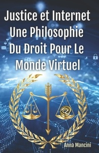 Anna Mancini - Justice et internet - Une philosophie du droit pour le monde virtuel.
