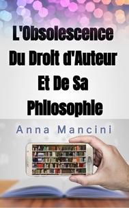 Anna Mancini - L'Obsolescence du droit d'auteur et de sa Philosophie.