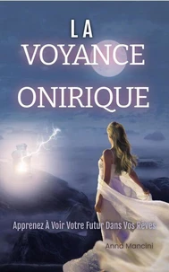 La Voyance Onirique, Apprenez à Voir Votre Futur Dans Vos Rêves