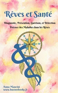 Rêves et Santé: diagnostic, prévention, guérison, et détection précoce des maladies dans les rêves