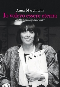 Anna Marchitelli - Io volevo essere eterna - Krizia, una biografia d’amore.