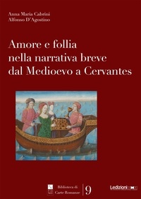 Anna Maria Cabrini et Alfonso d’Agostino - Amore e follia nella narrativa breve dal Medioevo a Cervantes.