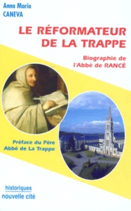 Anna-Maria Caneva - Le Reformateur De La Trappe. Biographie De L'Abbe De Rance.