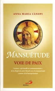 Anna Maria Cànopi - Mansuétude voie de paix - Lecture "spirituelle et communautaire" de la Règle de saint Benoît avec la mansuétude comme clé d'interprétation.