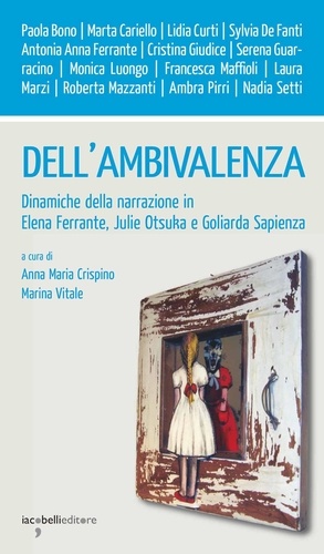 Anna Maria Crispino et Marina Vitale - Dell'ambivalenza - Dinamiche della narrazione in Elena Ferrante, Julie Otsuka e Goliarda Sapienza.