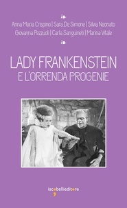 Anna Maria Crispino et Silvia Neonato - Lady Frankenstein - e l'orrenda progenie.