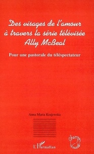Anna-Maria Krajewska - Des visages de l'amour à travers la série télévisée Ally McBeal - Pour une pastorale du téléspectateur.
