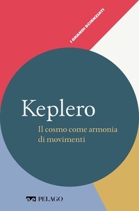 Anna Maria Lombardi et  Aa.vv. - Keplero - Il cosmo come armonia di movimenti.