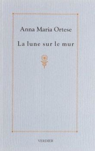 Anna Maria Ortese - La lune sur le mur.