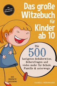 Das große Witzebuch für Kinder ab 10: Die 500 lustigsten Schülerwitze, Scherzfragen und vieles mehr für Schule, Familie &amp; unterwegs – Das perfekte Geschenk – inkl. Lach-Challenge, Mitmachseiten ...