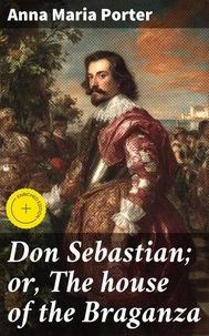 Don Sebastian; or, The house of the Braganza