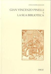 Anna Maria Raugei - Gian Vincenzo Pinelli e la sua biblioteca.