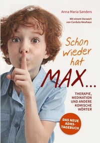 Anna Maria Sanders - Schon wieder hat Max ... - Therapie, Medikation und andere komische Wörter.