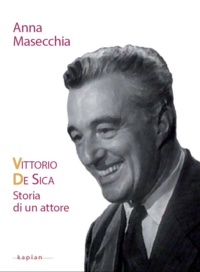 Anna Masecchia - Vittorio De Sica - Storia di un attore.
