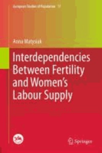 Anna Matysiak - Interdependencies Between Fertility and Women's Labour Supply.