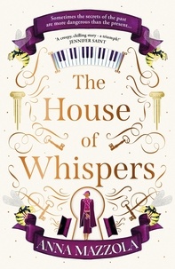 Anna Mazzola - The House of Whispers - The thrilling new novel from the bestselling author of The Clockwork Girl!.